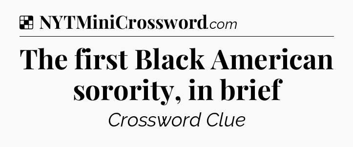 Solution: The first Black American sorority, in brief - NYT Crossword