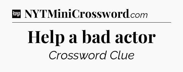 Help a bad actor Crossword Clue