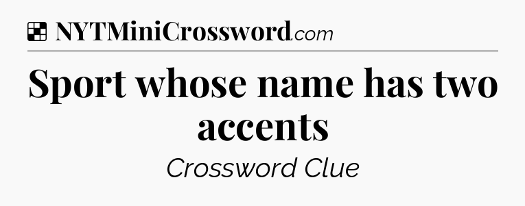 Solution: Sport whose name has two accents - NYT Crossword