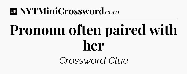 Pronoun often paired with her Crossword Clue