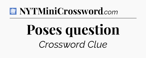 Poses question Puzzle Page Crossword Clue