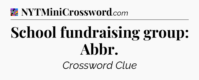 School fundraising group: Abbr Crossword Clue