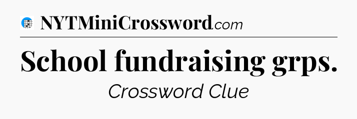 School fundraising grps Crossword Clue