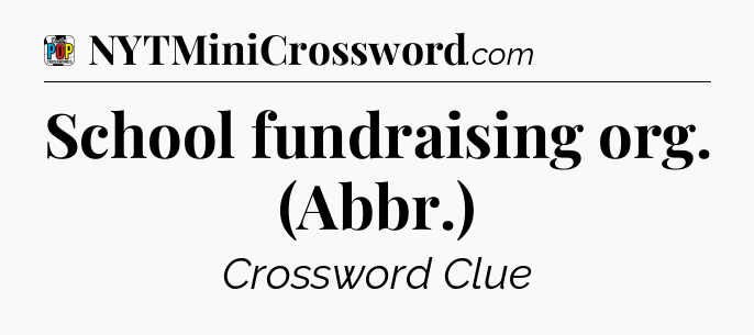 School fundraising org. (Abbr.) Crossword Clue