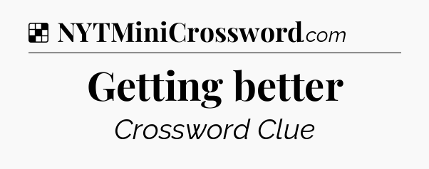 Solution: Getting better - NYT Crossword