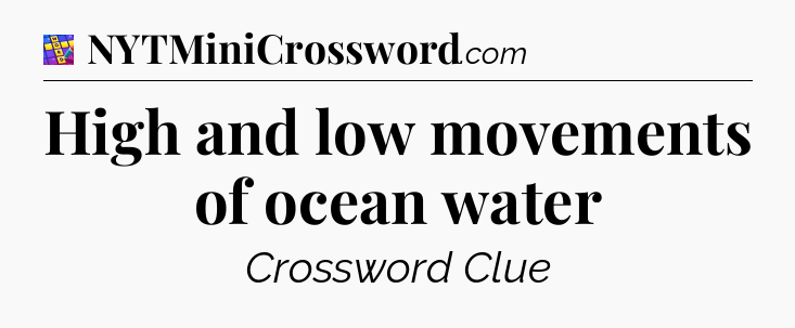 High and low movements of ocean water Codycross