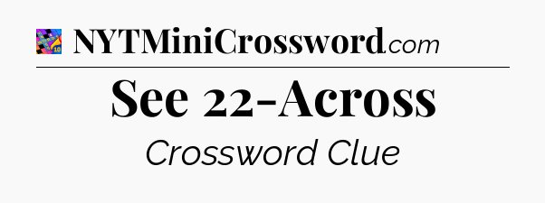 See 22-Across Crossword Clue