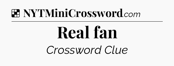 Solution: Real fan - NYT Crossword