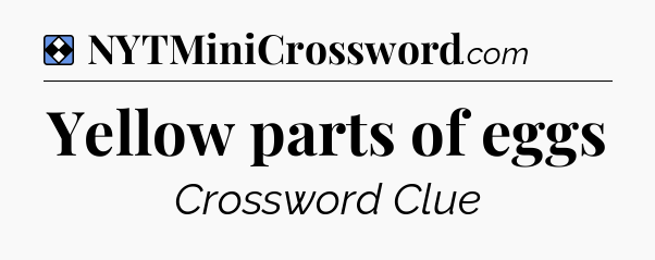 Solution: Yellow parts of eggs - NYT Mini Crossword