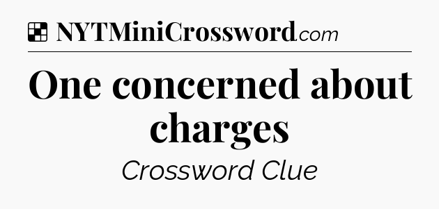 Solution: One concerned about charges - NYT Crossword