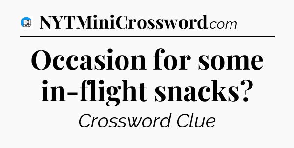 Occasion for some in-flight snacks Crossword Clue