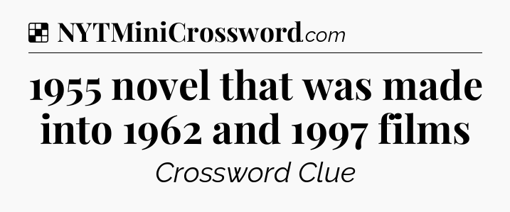 Solution: 1955 novel that was made into 1962 and 1997 films - NYT Crossword