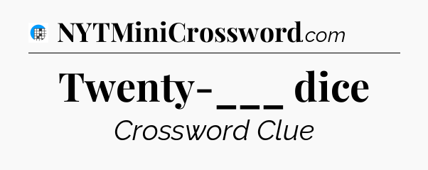 Twenty-___ dice Crossword Clue