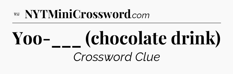 Yoo-___ (chocolate drink) - WSJ Crossword