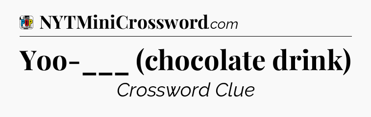 Yoo-___ (chocolate drink) Crossword Clue