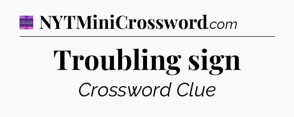 Troubling sign - Thomas Joseph Crossword