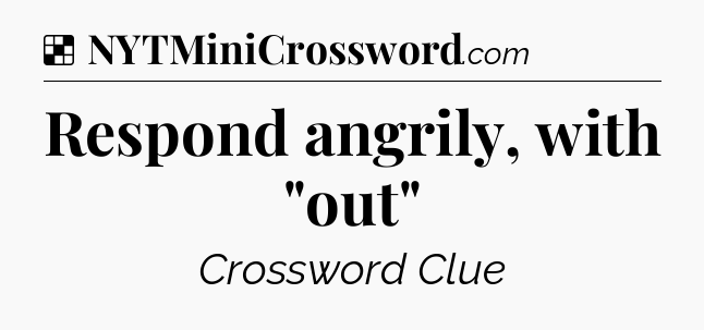 Solution: Respond angrily, with 