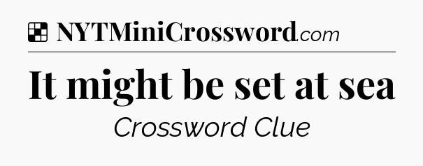 Solution: It might be set at sea - NYT Crossword
