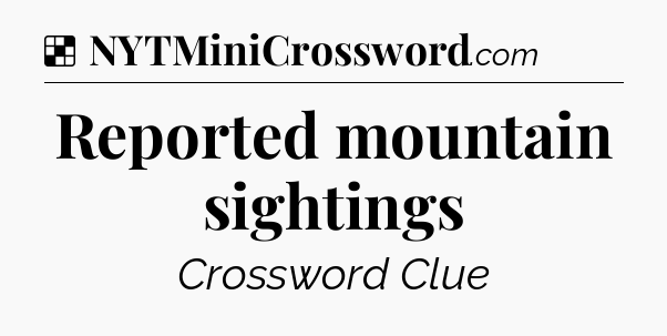 Solution: Reported mountain sightings - NYT Crossword