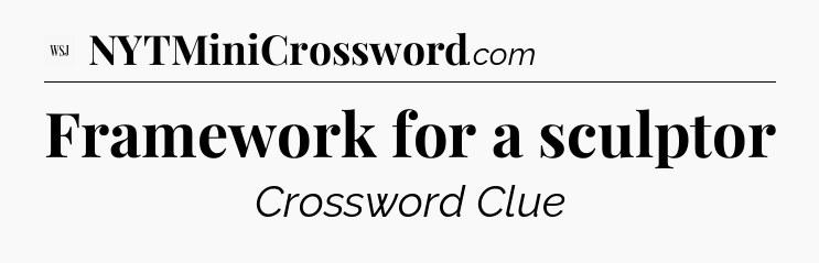Framework for a sculptor - WSJ Crossword