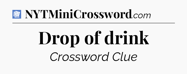 Drop of drink Puzzle Page Crossword Clue