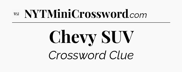 Chevy SUV - WSJ Crossword