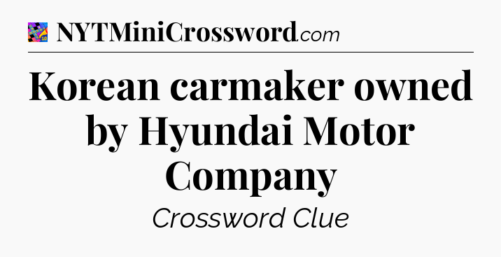 Korean carmaker owned by Hyundai Motor Company Crossword Clue