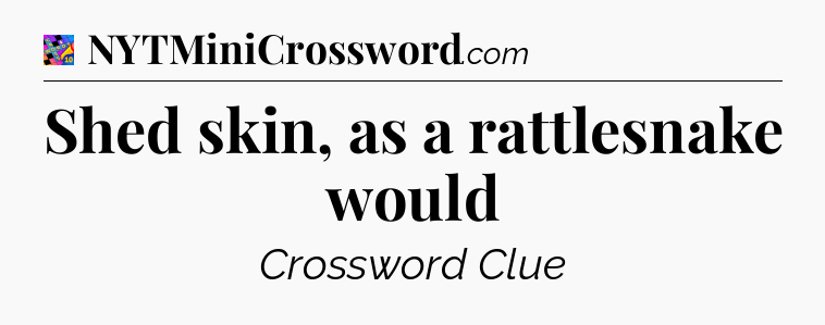 Shed skin, as a rattlesnake would Crossword Clue