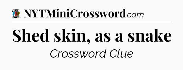 Shed skin, as a snake Crossword Clue