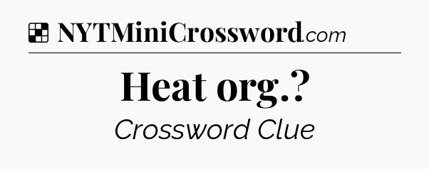 Solution: Heat org - NYT Crossword