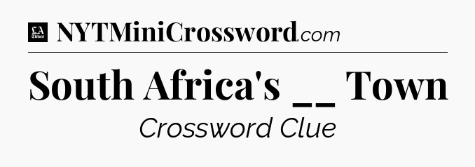 South Africa's __ Town - LA Times Crossword