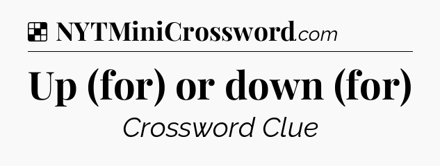 Solution: Up (for) or down (for) - NYT Crossword