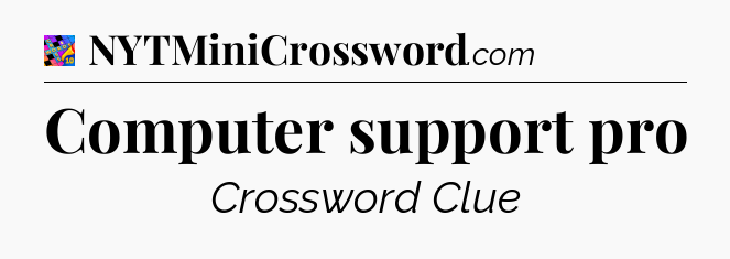 Computer support pro Crossword Clue