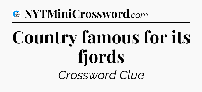 Country famous for its fjords Crossword Clue