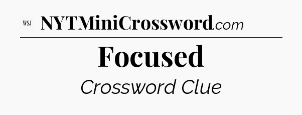 Focused - WSJ Crossword