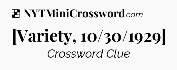 Solution: [Variety, 10/30/1929] - NYT Crossword