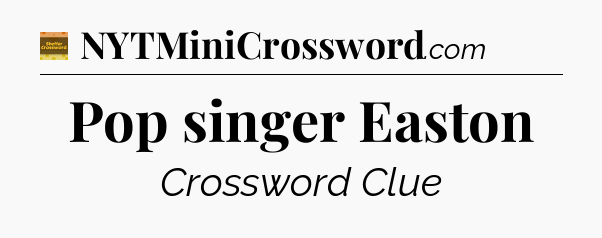 Pop singer Easton - Eugene Sheffer Crossword