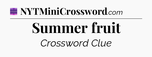 Summer fruit - Thomas Joseph Crossword