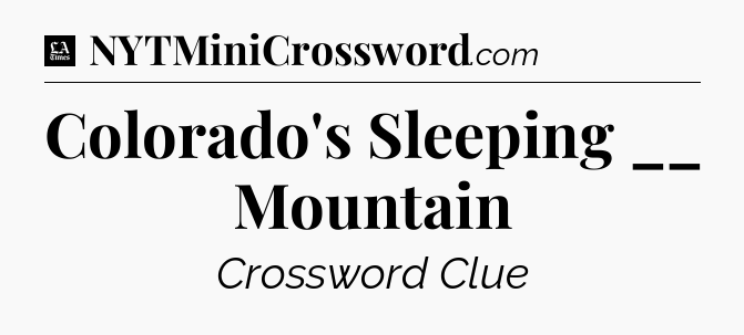 Colorado's Sleeping __ Mountain - LA Times Crossword