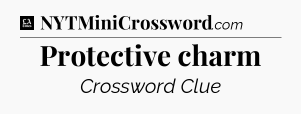 Protective charm - LA Times Crossword
