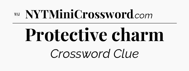 Protective charm - WSJ Crossword