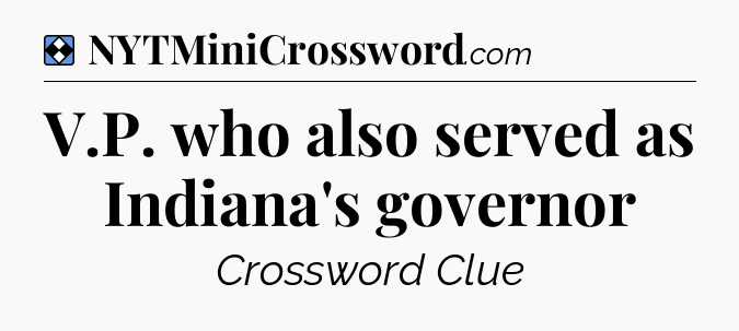 Solution: V.P. who also served as Indiana's governor - NYT Mini Crossword