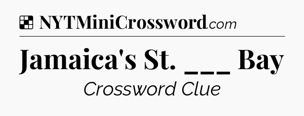 Solution: Jamaica's St. ___ Bay - NYT Crossword