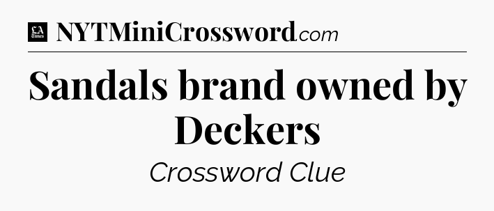 Sandals brand owned by Deckers - LA Times Crossword