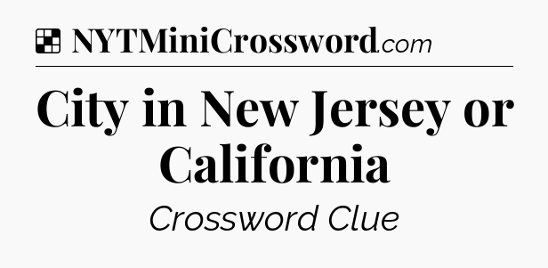 Solution: City in New Jersey or California - NYT Crossword