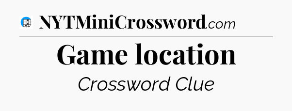 Game location Crossword Clue