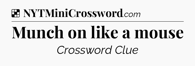 Solution: Munch on like a mouse - NYT Crossword