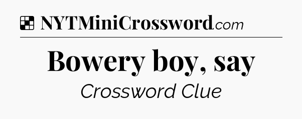 Solution: Bowery boy, say - NYT Crossword