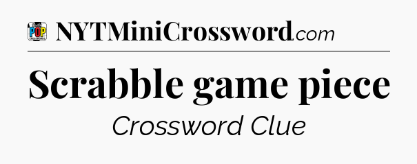Scrabble game piece Crossword Clue