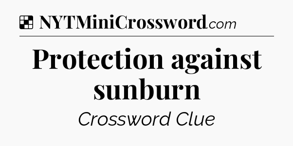 Solution: Protection against sunburn - NYT Crossword